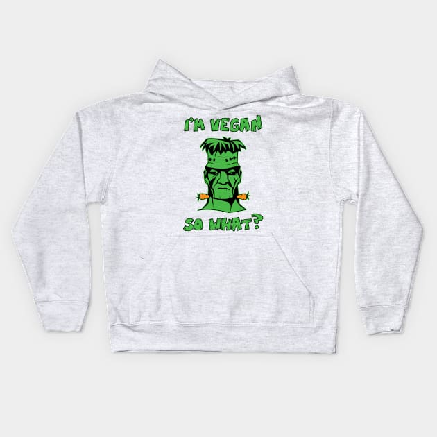 Vegan Funny Frankenstein: I'm Vegan So What? Quote Kids Hoodie by loltshirts